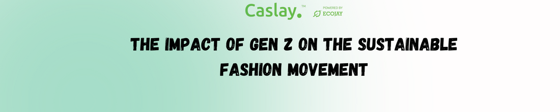The Impact of Gen Z on the Sustainable Fashion Movement
