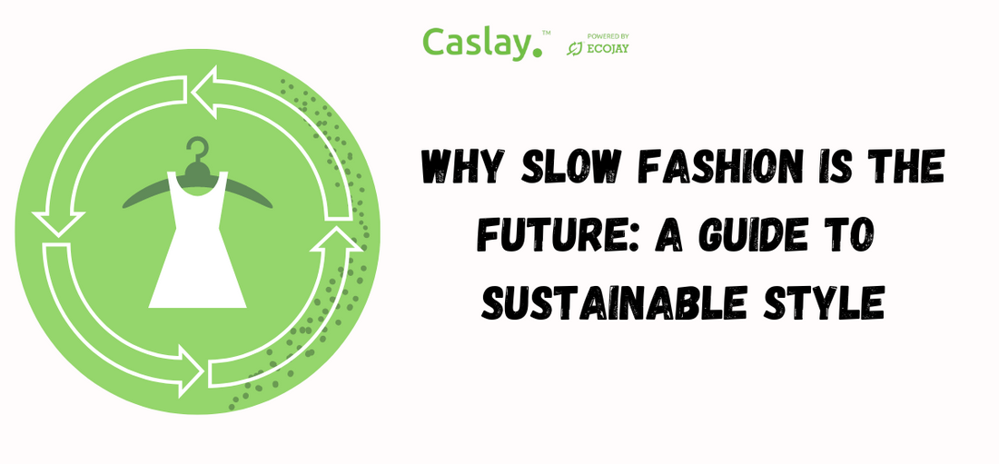 Why Slow Fashion is the Future: A Guide to Sustainable Style