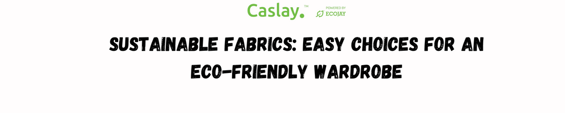 Sustainable Fabrics: Easy Choices for an Eco-Friendly Wardrobe