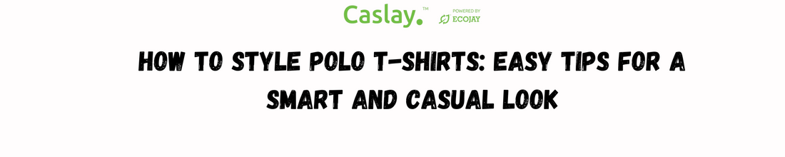 How to Style Polo T-Shirts: Easy Tips for a Smart and Casual Look