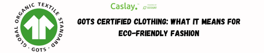 GOTS Certified Clothing: What It Means for Eco-Friendly Fashion